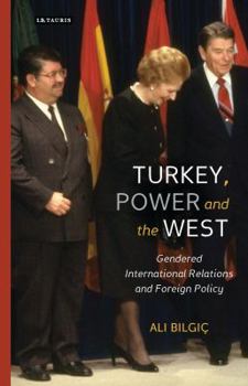 Hardcover Turkey, Power and the West: Gendered International Relations and Foreign Policy Book