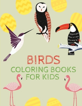 Coloring Book for kids BIRDS: Gifts for Toddlers, Kids Boys and Girls ages 3 to 5, to Have Fun with Beautiful Cool Birds, Cute Stress Relief Birds Birthday Coloring Book Made in USA