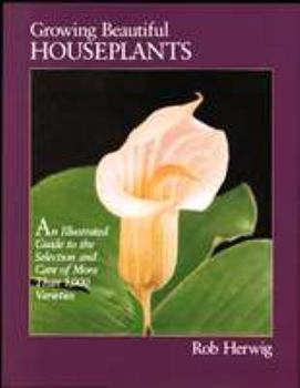 Hardcover Growing Beautiful Houseplants: An Illustrated Guide to the Selection and Care of Over 1,000 Varieties Book