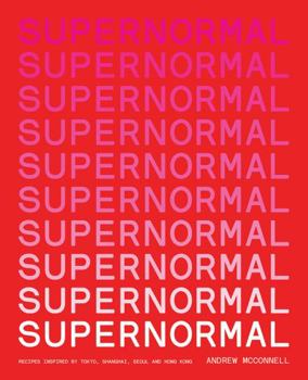 Paperback Supernormal: Recipes Inspired by Tokyo, Shanghai, Seoul and Hong Kong Book