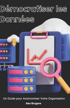 Paperback Démocratiser les Données: Un Guide pour Autonomiser Votre Organisation [French] Book