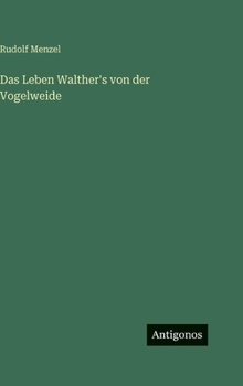 Das Leben Walther's von der Vogelweide