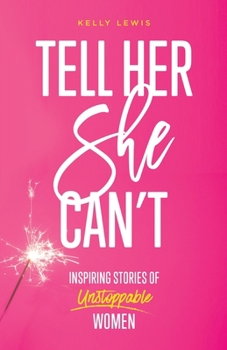 Paperback Tell Her She Can't: Inspiring Stories of Unstoppable Women Book