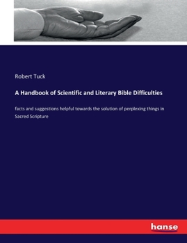 Paperback A Handbook of Scientific and Literary Bible Difficulties: facts and suggestions helpful towards the solution of perplexing things in Sacred Scripture Book