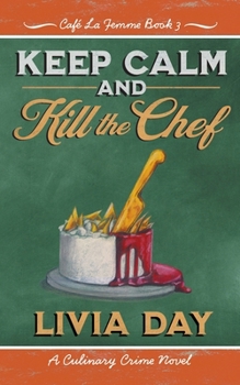 Keep Calm and Kill the Chef (Café La Femme Mysteries)