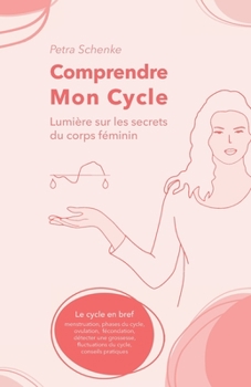 Paperback Comprendre mon cycle: Lumière sur les secrets du corps féminin [French] Book