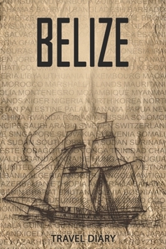 Belize Travel Diary: Travel and vacation diary for Belize. A logbook with important pre-made pages and many free sites for your travel memories. For a present, notebook or as a parting gift