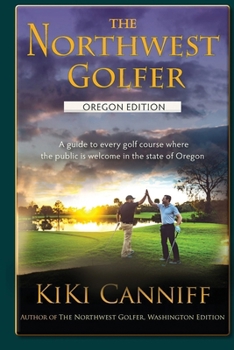 Paperback The Northwest Golfer; Oregon Edition: A guide to every golf course where the public is welcome in the state of Oregon. Book