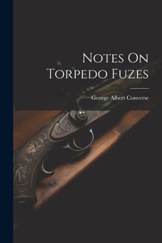 Paperback Notes On Torpedo Fuzes Book