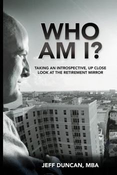 Paperback Who Am I?: Taking an Introspective, Up Close Look at the Retirement Mirror Book