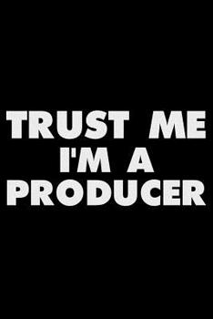 Trust Me I'm A Producer: Funny Writing Notebook, Journal For Work, Daily Diary, Planner, Organizer for Producers, Movie, Music