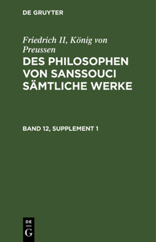 Hardcover Friedrich II, König Von Preussen: Des Philosophen Von Sanssouci Sämtliche Werke. Band 12, Supplement 1 [German] Book