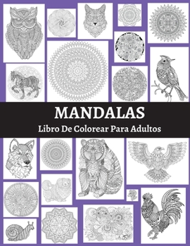Mandalas Libro De Colorear Para Adultos: Un libro para colorear para adultos con páginas para colorear divertidas, fáciles y relajantes. Diseños para ... flores y mucho más