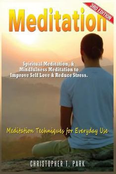 Meditation: Spiritual Meditation & Mindfulness Meditation to Improve Your Self Love & Reduce Stress: Meditation Techniques for Everyday Use