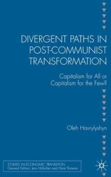 Hardcover Divergent Paths in Post-Communist Transformation: Capitalism for All or Capitalism for the Few? Book