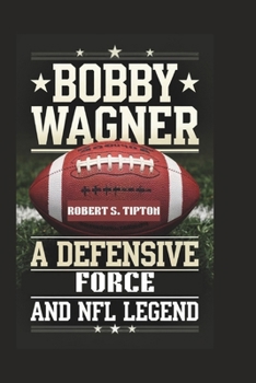 Paperback Bobby Wagner: A Defensive Force and NFL Legend Book