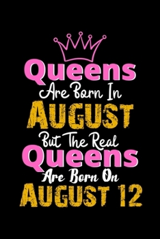 Queens Are Born In August Real Queens Are Born In August 12 Notebook Birthday Funny Gift: Lined Notebook / Journal Gift, 120 Pages, 6x9, Soft Cover, Matte Finish
