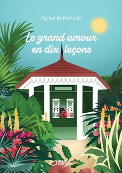 Le grand amour en dix leçons (French Edition)
