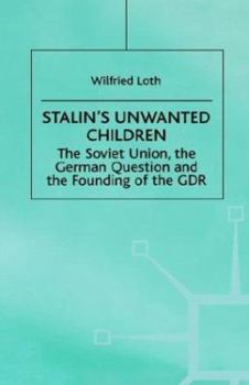 Hardcover Stalin's Unwanted Child: The Soviet Union, the German Question and the Founding of the Gdr Book