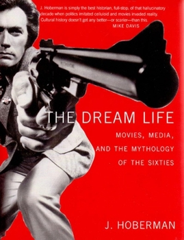 Paperback The Dream Life: Movies, Media, and the Mythology of the Sixties Book