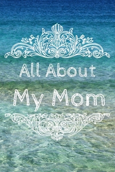 All About My Mom Journal: 100 Pages Notebook Paperback - Guided Journal For Grandma - Memories For The Grandchild