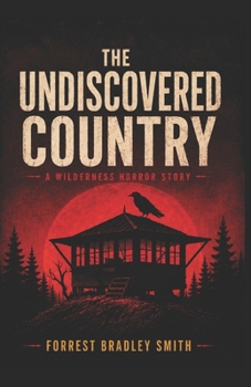 The Undiscovered Country: A Wilderness Horror Story