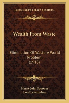 Paperback Wealth From Waste: Elimination Of Waste, A World Problem (1918) Book