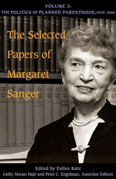 Hardcover The Selected Papers of Margaret Sanger, Volume 3: The Politics of Planned Parenthood, 1939-1966 Volume 3 Book