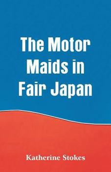 Paperback The Motor Maids in Fair Japan Book