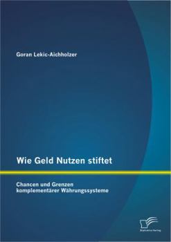 Paperback Wie Geld Nutzen stiftet: Chancen und Grenzen komplementärer Währungssysteme [German] Book