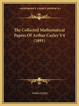 Paperback The Collected Mathematical Papers Of Arthur Cayley V4 (1891) Book