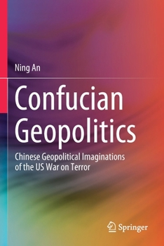 Paperback Confucian Geopolitics: Chinese Geopolitical Imaginations of the Us War on Terror Book