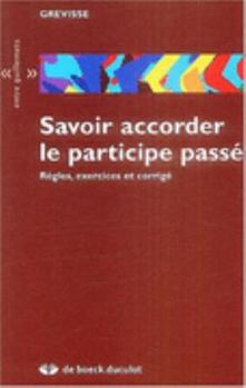 Paperback Savoir accorder le participe passé : Règles, exercices et corrigé [French] Book