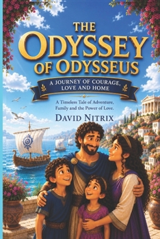 The Odyssey: A Journey of Courage, Love and Home (Little Heroes of the Ancient World)