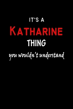 It's a  Katharine  Thing You Wouldn't Understandl: Katharine First Name Personalized Journal 6x9 Notebook, Wide Ruled (Lined) blank pages, Funny Cover for Girls and Women, Red White Text on Black