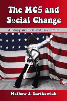 Paperback The MC5 and Social Change: A Study in Rock and Revolution Book