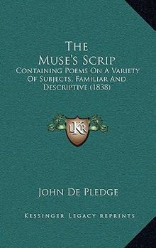 Paperback The Muse's Scrip: Containing Poems On A Variety Of Subjects, Familiar And Descriptive (1838) Book