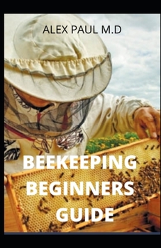 Paperback Beekeeping Beginners Guide: Prefect Guide And Everything You Need to Know to Start Your First Hive Book