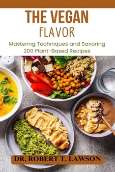 Paperback The Vegan Flavor: Mastering Techniques and Savoring 200 Plant-Based Recipes Book