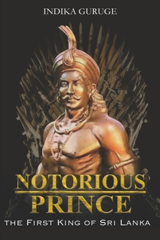 Paperback Notorious Prince: The First King of Sri Lanka. Book