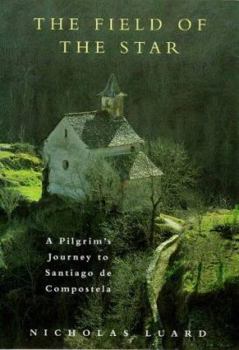 Hardcover Field of the Star: Pilgrim's Journey to Santiago de Compostela Book