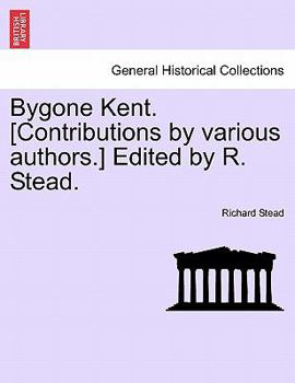 Paperback Bygone Kent. [Contributions by Various Authors.] Edited by R. Stead. Book