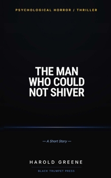 Paperback The Man Who Could Not Shiver: A Dark Psychological Thriller (Short Story) Book