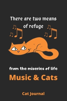There are two means of refuge from the miseries of life: music and cats: cat Lined journal, journal to write in, cat journal for girls, cat journal to ... for women-120 pages(6"x9") Matte Cover Finish