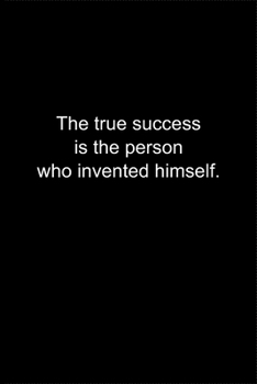 The true success is the person who invented himself.: Journal or Notebook (6x9 inches) with 120 doted pages.