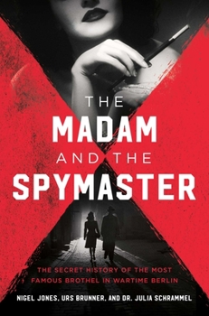 Hardcover The Madam and the Spymaster: The Secret History of the Most Famous Brothel in Wartime Berlin Book