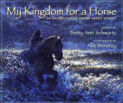 Hardcover My Kingdom for a Horse: An Anthology of Poems About Horses Book