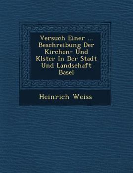 Paperback Versuch Einer ... Beschreibung Der Kirchen- Und Kl Ster in Der Stadt Und Landschaft Basel Book