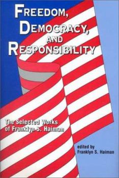 Paperback Freedom, Democracy, and Responsibility: The Selected Works of Franklyn S. Haiman Book
