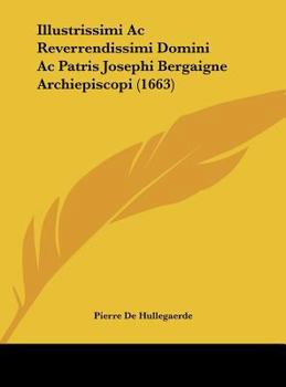 Illustrissimi Ac Reverrendissimi Domini Ac Patris Josephi Bergaigne Archiepiscopi (1663)